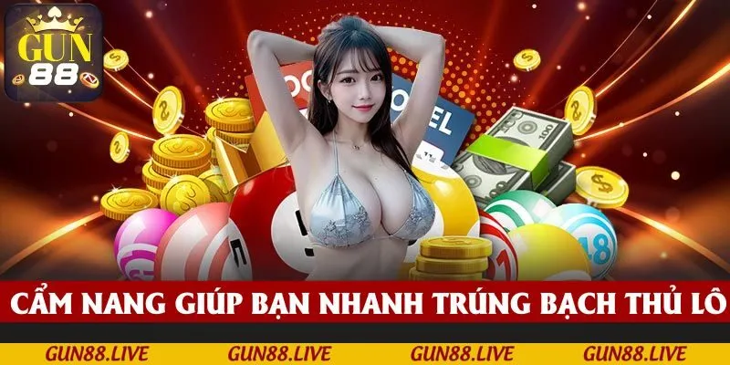 Cẩm nang giúp bạn nhanh trúng bạch thủ lô
