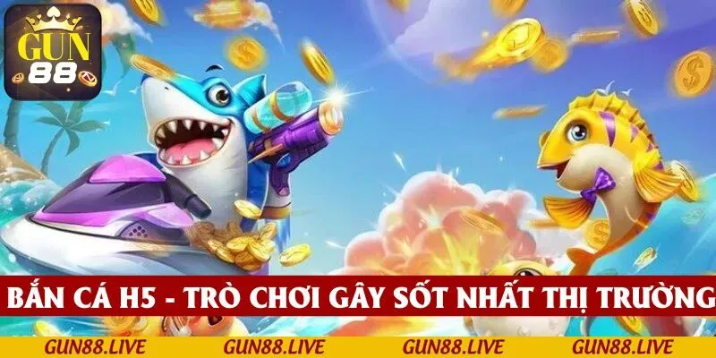 Bắn cá H5 - trò chơi gây sốt nhất thị trường hiện nay