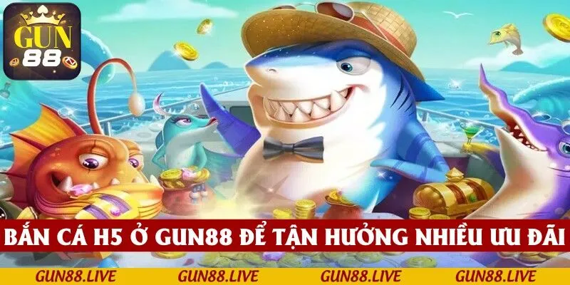Tham gia bắn cá H5 tại GUN88 để tận hưởng nhiều ưu đãi mới