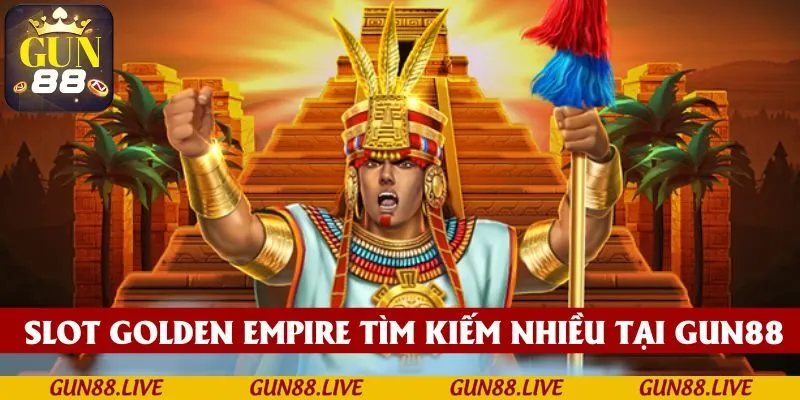 Slot Golden Empire được tìm kiếm rất nhiều tại GUN88