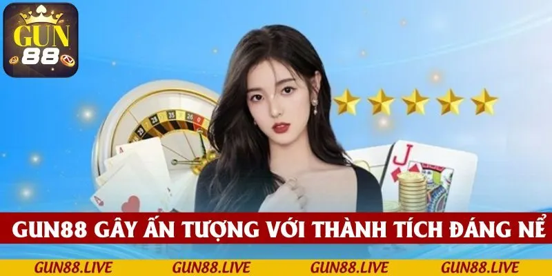 Dù mới mẻ nhưng GUN88 gây ấn tượng với thành tích đáng nể