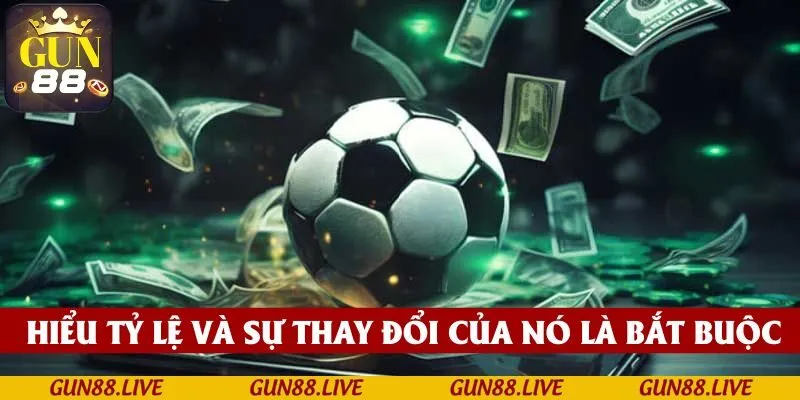 Hiểu rõ tỷ lệ và sự thay đổi của chúng trong suốt trận đấu là điều bắt buộc