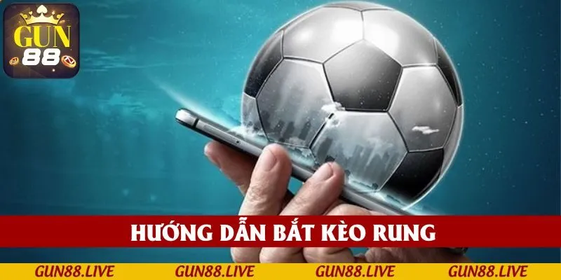 huong-dan-bat-keo-rung-gun88