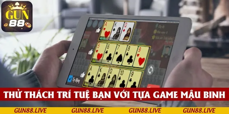 Thử thách trí tuệ của bạn với tựa game Mậu Binh đầy chiến thuật