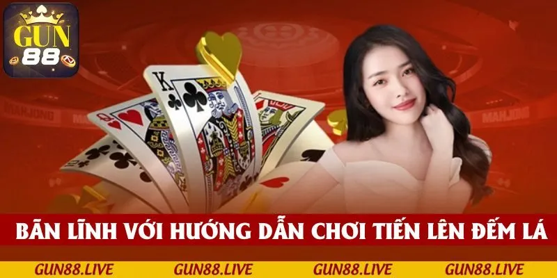 Trở thành người chơi bản lĩnh trên mọi bàn đấu với hướng dẫn chơi Tiến Lên đếm lá