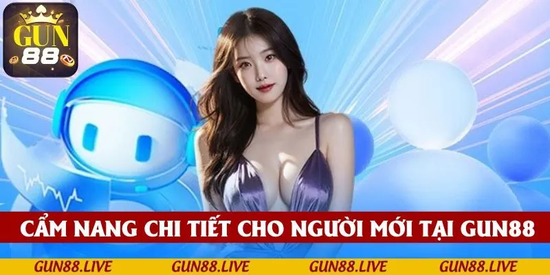 Cẩm nang chi tiết cho người mới gia nhập GUN88