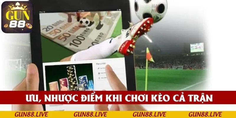 Ưu, nhược điểm khi chơi kèo cả trận