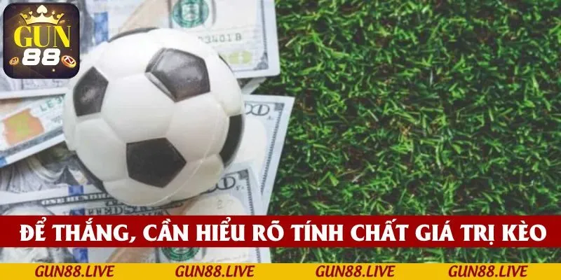 Để chiến thắng, bạn cần hiểu rõ tính chất hay lợi nhuận của kèo