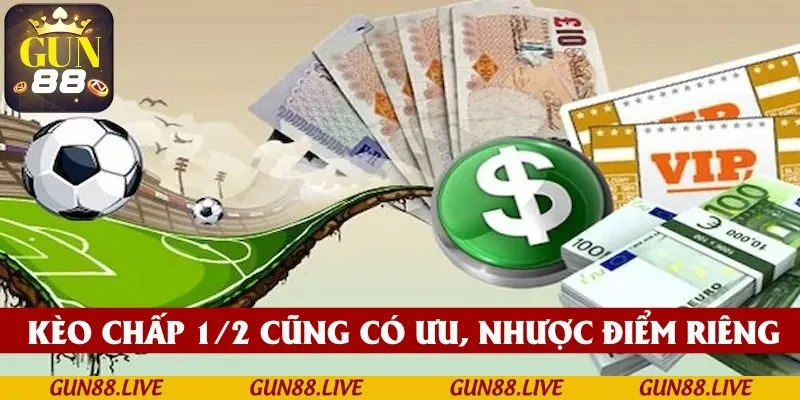 Kèo chấp 1/2 cũng có ưu, nhược điểm riêng