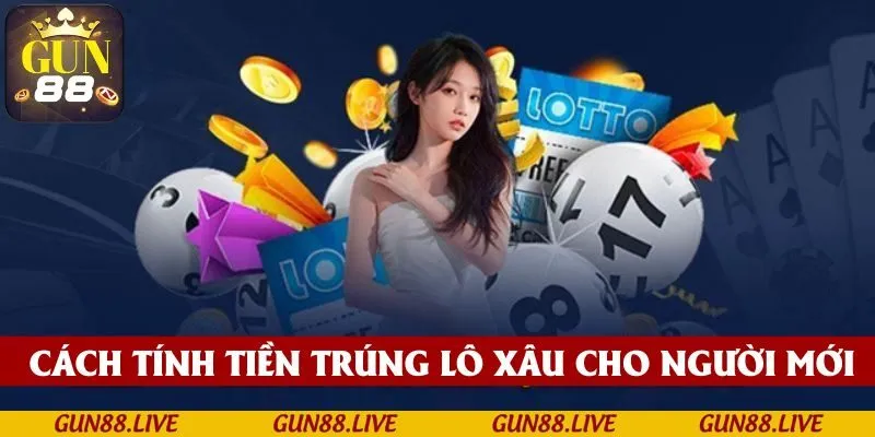 Cách thức tính tiền trúng lô xâu dành cho người mới