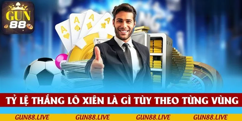 Tỷ lệ thắng lô xiên là gì tùy theo từng vùng
