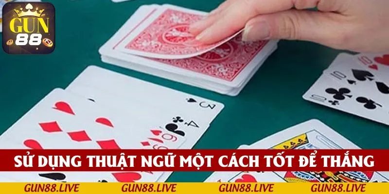 Trong mẹo chơi Phỏm hiệu quả, sử dụng các thuật ngữ một cách thông thạo để chiến thắng