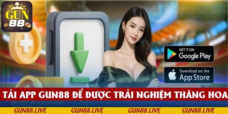 Tải app GUN88 mang đến cho bạn những trải nghiệm thăng hoa 