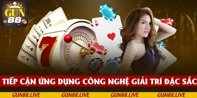 Trải nghiệm ứng dụng để tiếp cận công nghệ giải trí đỉnh cao 